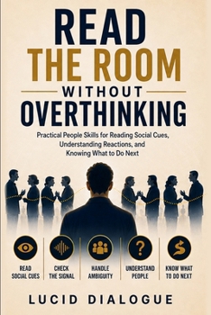 Paperback Read the Room Without Overthinking: Practical People Skills for Reading Social Cues, Understanding Reactions, and Knowing What to Do Next Book