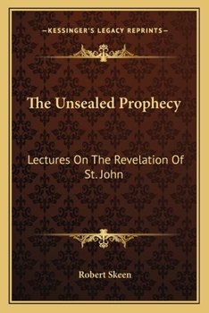Paperback The Unsealed Prophecy: Lectures On The Revelation Of St. John Book