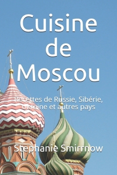 Paperback Cuisine de Moscou: Recettes de Russie, Sibérie, Ukraine et autres pays [French] Book