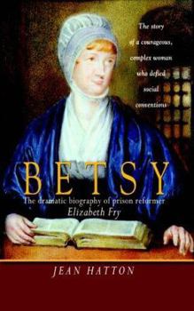 Paperback Betsy: The Dramatic Biography of Prison Reformer Elizabeth Fry Book