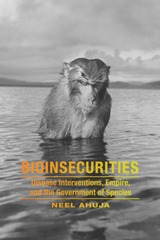 Hardcover Bioinsecurities: Disease Interventions, Empire, and the Government of Species Book