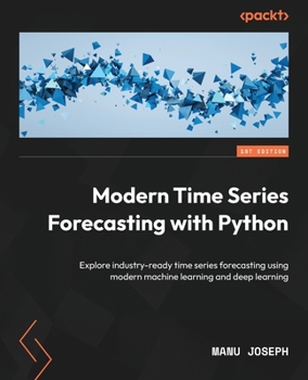 Paperback Modern Time Series Forecasting with Python: Explore industry-ready time series forecasting using modern machine learning and deep learning Book