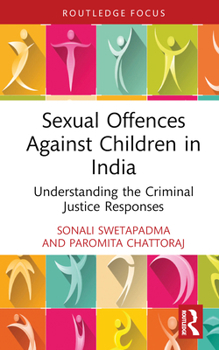 Sexual Offences Against Children in India: Understanding the Criminal Justice Responses (Routledge Frontiers of Criminal Justice)