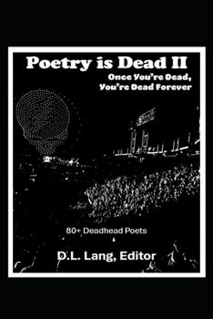 Poetry is Dead II: Once You're Dead, You're Dead Forever