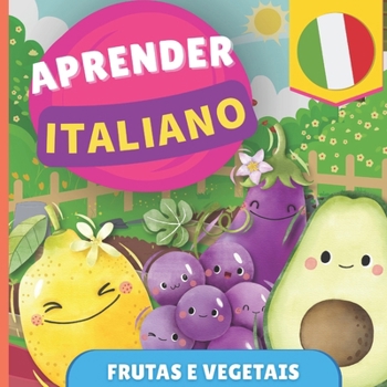 Aprender italiano - Frutas e vegetais: Livro ilustrado para crianças bilíngues - Português / Italiano - com pronúncias (Portuguese Edition)