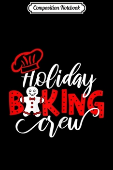 Paperback Composition Notebook: Holiday Baking Crew Christmas Costume Cookie Lover Journal/Notebook Blank Lined Ruled 6x9 100 Pages Book