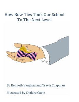 Paperback How Bow Ties Took My School to the Next Level Book