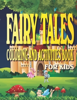 Fairy Tales Coloring and Activities Book for Kids: Fun Activities for kids Ages 4-8 with Coloring, Mazes, Work Search, Dot to Dot and More.