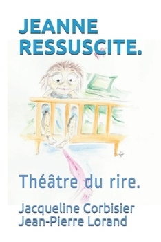 Paperback Jeanne Ressuscite.: Théâtre du rire. [French] Book