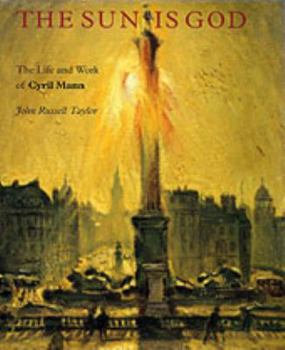 The Sun Is God: The Life and Work of Cyril Mann (1911-80)