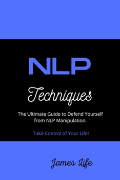 Paperback NLP Techniques: The Ultimate Guide to Defend Yourself from NLP Manipulation. Take Control of Your Life! Book