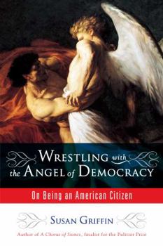 Hardcover Wrestling with the Angel of Democracy: On Being an American Citizen Book