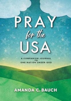 Pray for the USA: A Companion Journal to One Nation Under God