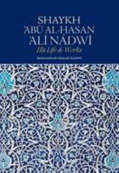 Paperback Shaykh Abu Al-Hasan Ali Nadwi: His Life & Works Book