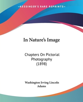 Paperback In Nature's Image: Chapters On Pictorial Photography (1898) Book