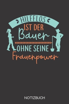 Paperback Hilflos ist der Bauer ohne seine Frauenpower: Notizbuch mit 120 Linierten Seiten im Format A5 (6x9 Zoll) [German] Book