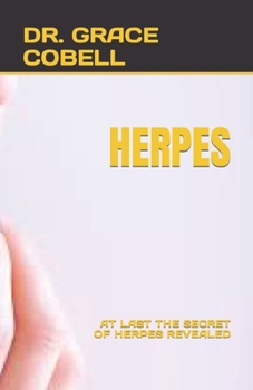 Herpes: At Last the Secret of Herpes Revealed