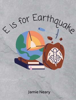 Hardcover E is for Earthquake: A Geological Alphabet Book