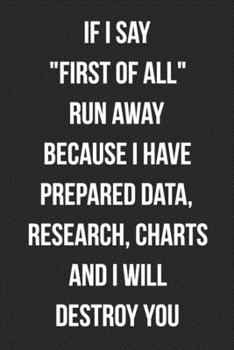 If I Say "First of All" Run Away: Funny Blank Lined Journal For Adults