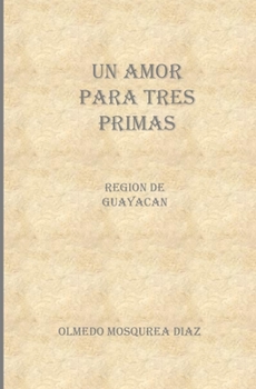 Paperback Un Amor Para Tres Primas: Region de Guayacan [Spanish] Book