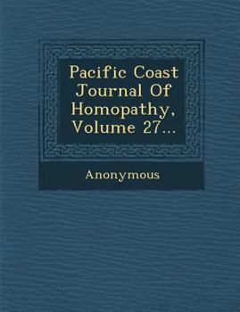 Paperback Pacific Coast Journal of Homopathy, Volume 27... Book