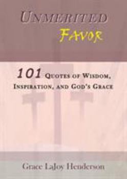 Paperback Unmerited Favor: 101 Quotes of Wisdom, Inspiration and God's Grace Book