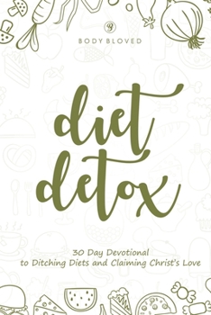 Paperback Diet Detox: 30 Day Devotional to Ditching Diets and Claiming Christ's Love Book