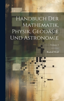 Hardcover Handbuch Der Mathematik, Physik, Geodäsie Und Astronomie; Volume 2 [German] Book