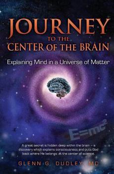 Paperback Journey to the Center of the Brain: Explaining Mind in a Universe of Matter Book