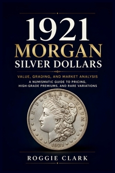 1921 Morgan Silver Dollars: A Numismatic Guide to Pricing, High-Grade Premiums, and Rare Variations