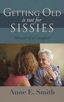 Paperback Getting Old is Not for Sissies: Memoir of a Caregiver Book