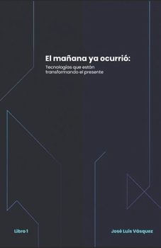 Paperback El mañana ya ocurrió: Tecnologías que están transformando el presente [Spanish] Book