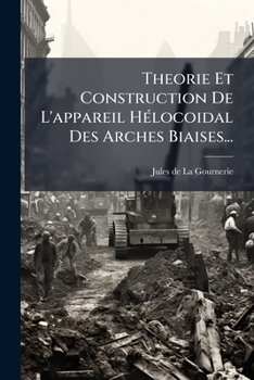 Paperback Theorie Et Construction De L'appareil Hélocoidal Des Arches Biaises... [French] Book