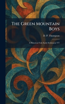 Hardcover The Green Mountain Boys: A Historical Tale Early Settlement VT Book