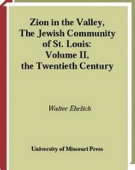 Zion in the Valley, Volume II: The Jewish Community of St. Louis, Volume II, the Twentieth Century