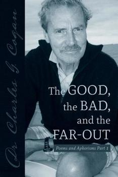 Paperback The Good, the Bad, and the Far-Out: Poems and Aphorisms Part 1 Book