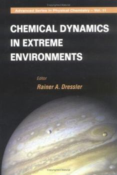Advanced Series in Physical Chemistry, Volume 11: Chemical Dynamics in Extreme Environment