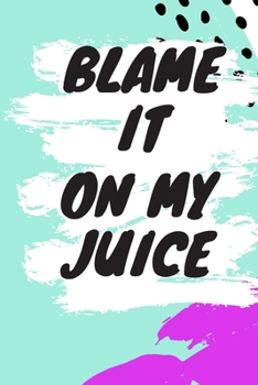 Paperback Blame It On My Juice: 6x9, 120 page Lined Journal and 2019-2020 Calendar Book