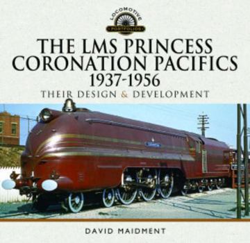 Hardcover The Lms Princess Coronation Pacifics, 1937-1956: Their Design and Development Book