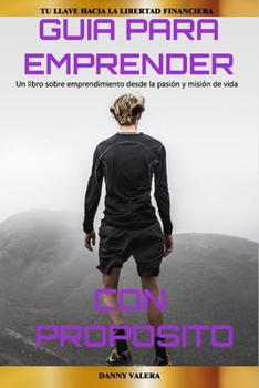 Paperback Guia Para Emprender Con Proposito: Tu llave hacia la libertad financiera [Spanish] Book