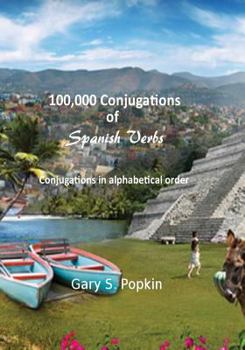 Paperback 100,000 Conjugations of Spanish Verbs: Conjugations in alphabetical order Book