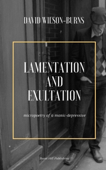 Paperback Lamentation and Exultation: Micropoetry of a Manic-Depressive Book