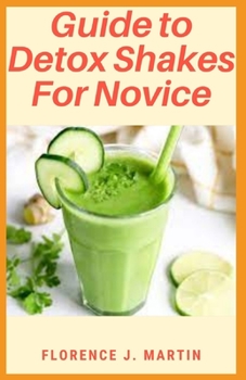 Paperback Guide to Detox Shakes For Novice: All detoxes are not just all hype Book