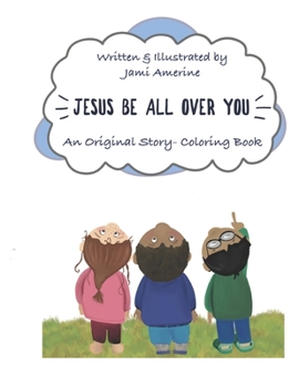 Paperback Jesus Be All Over You: An Original Story- Coloring Book