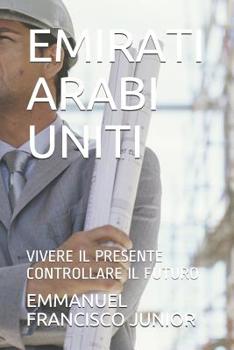 Paperback Emirati Arabi Uniti: Vivere Il Presente Controllare Il Futuro [Italian] Book