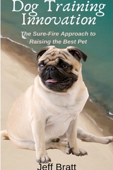 Paperback Dog Training Innovation: The Sure-Fire Approach to Raising the Best Pet Book