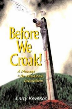 Paperback Before We Croak!: A Message to the Woodstock Generation! Book