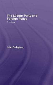 Hardcover The Labour Party and Foreign Policy: A History Book