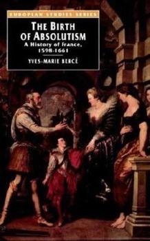 The Birth of Absolutism: A History of France, 1598-1661 (European Studies) - Book #3 of the Nouvelle histoire de la France moderne