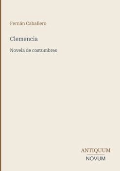 Clemencia: Novela de costumbres (Spanish Edition)